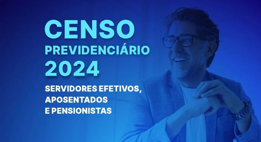 Censo Previdenciário 2024 para Servidores Efetivos, Aposentados e Pensionistas