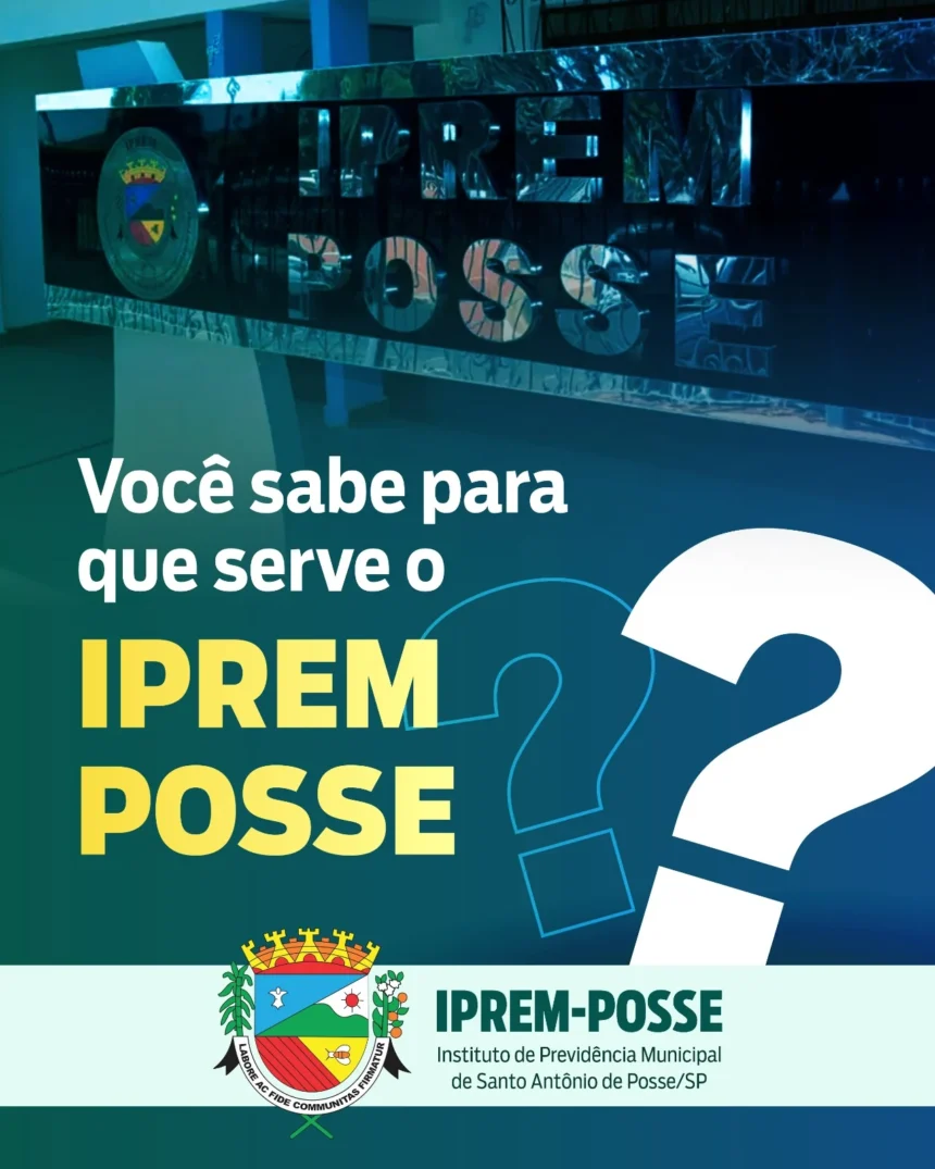 VOCE SABE O QUE FAZ O IPREM-POSSE? ENTENDA!
